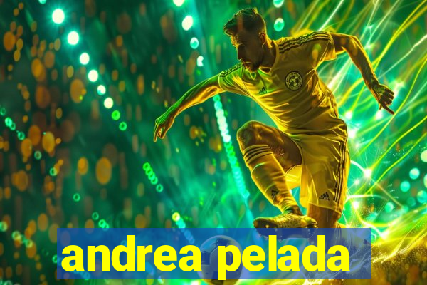 andrea pelada